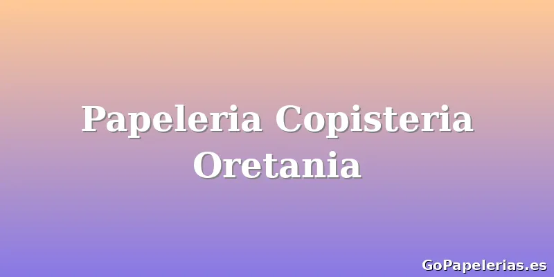 Papeleria Copisteria Oretania