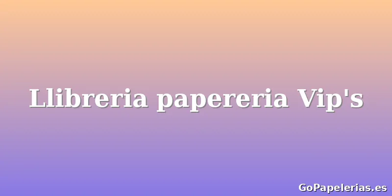 Llibreria papereria Vip's