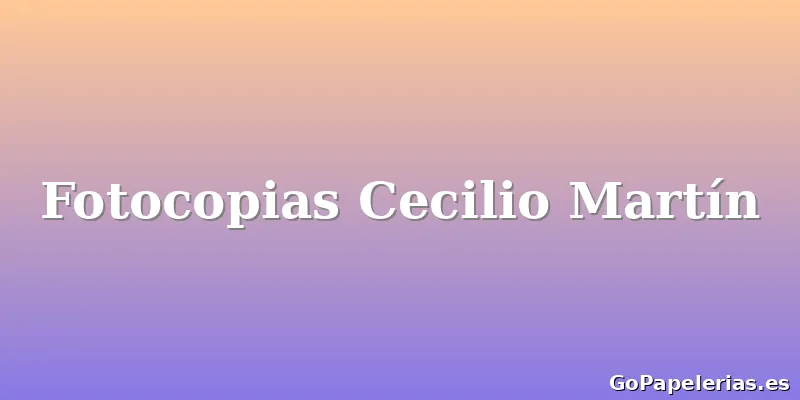 Fotocopias Cecilio Martín