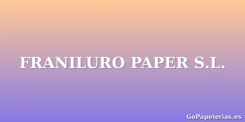 FRANILURO PAPER S.L.