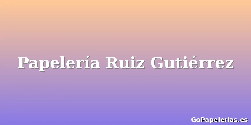 Papelería Ruiz Gutiérrez