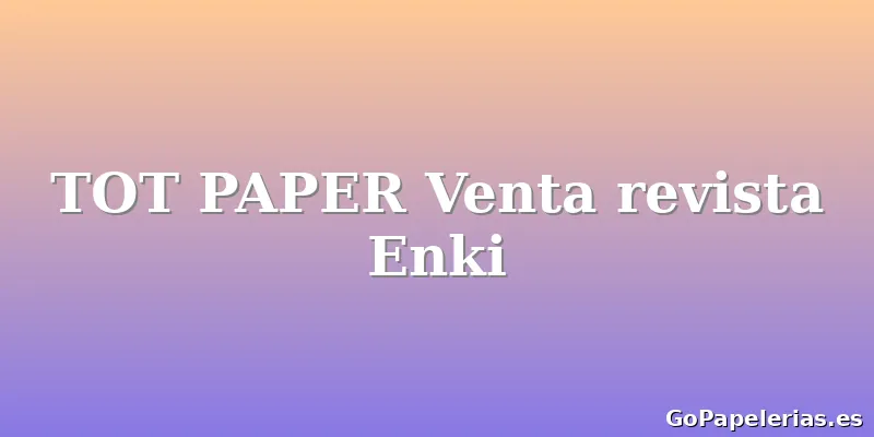 TOT PAPER Venta revista Enki