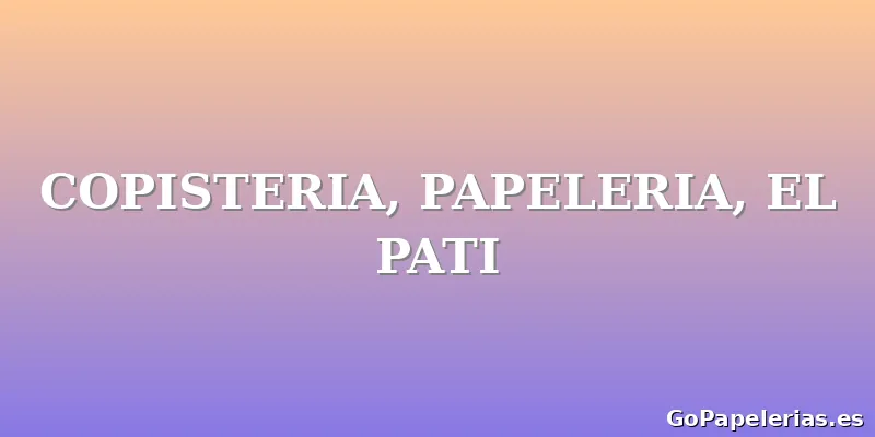 COPISTERIA, PAPELERIA, EL PATI