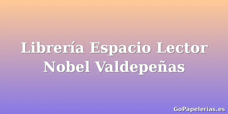 Librería Espacio Lector Nobel Valdepeñas