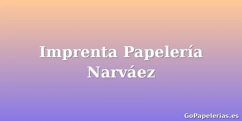 Imprenta Papelería Narváez