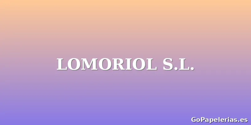 LOMORIOL S.L.