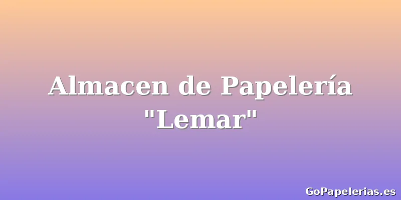 Almacen de Papelería "Lemar"