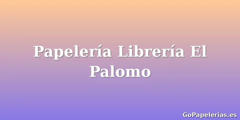 Papelería Librería El Palomo