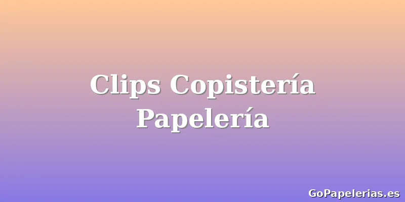 Clips Copistería Papelería