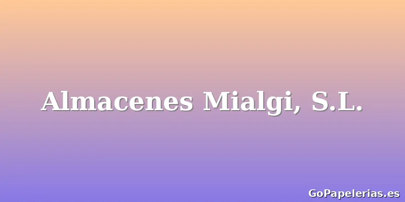 Almacenes Mialgi, S.L.