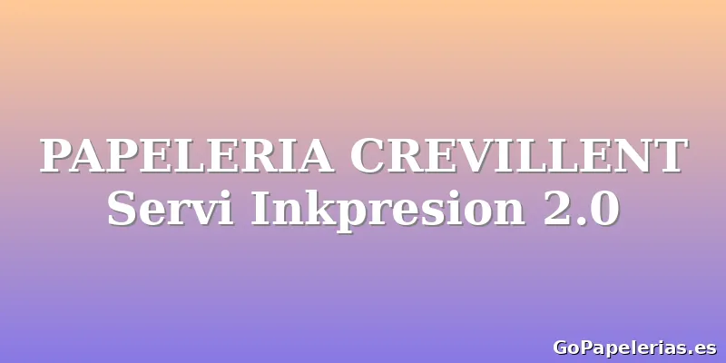 PAPELERIA CREVILLENT Servi Inkpresion 2.0