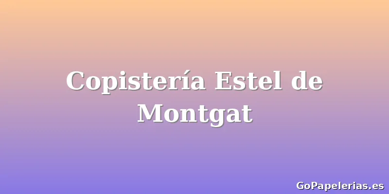 Copistería Estel de Montgat