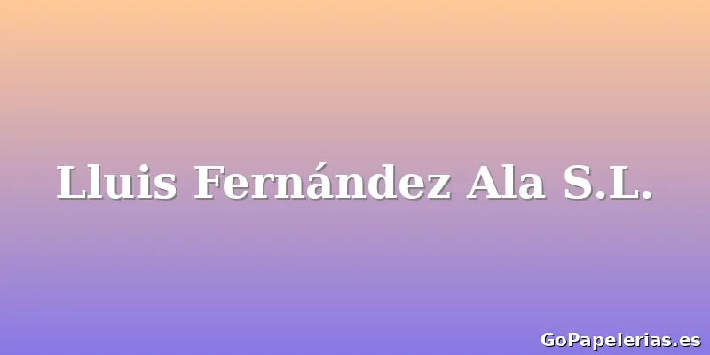Lluis Fernández Ala S.L.