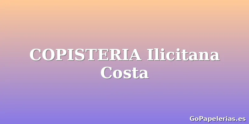 COPISTERIA Ilicitana Costa