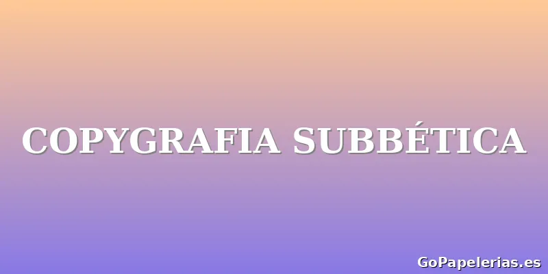 COPYGRAFIA SUBBÉTICA