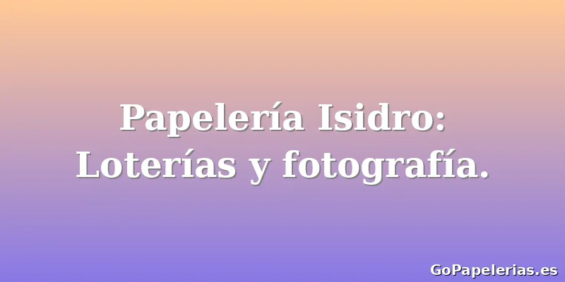 Papelería Isidro: Loterías y fotografía.